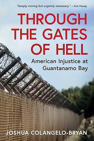 Through the Gates of Hell: American Injustice at Guantanamo Bay