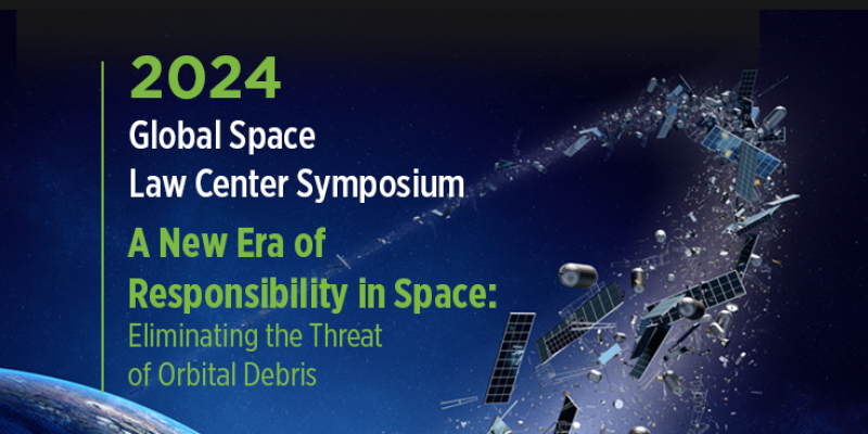 2024 Space Law Symposium: Eliminating the Threat of Orbital Debris