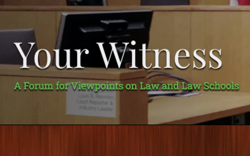Your Witness - a forum for viewpoints on law and law schools